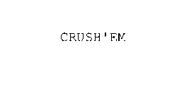CRUSH' EM