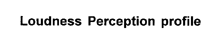 LOUDNESS PERCEPTION PROFILE