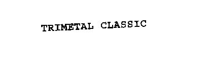 TRIMETAL CLASSIC