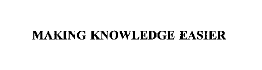 MAKING KNOWLEDGE EASIER