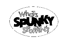 WHAT'S SPUNKY SPORTIN'?