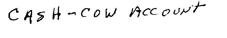 CASH- COW ACCOUNT