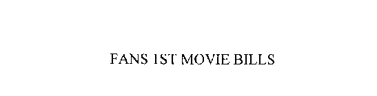 FANS 1ST MOVIE BILLS