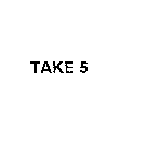 TAKE 5