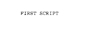 FIRST SCRIPT