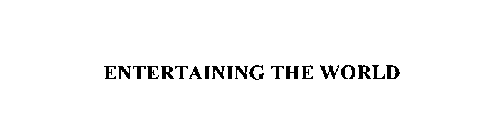 ENTERTAINING THE WORLD