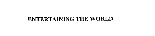 ENTERTAINING THE WORLD
