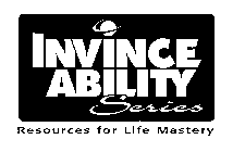 INVINCEABILITY SERIES RESOURCES FOR LIFE MASTERY