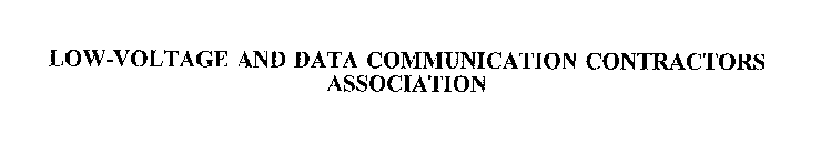 LOW-VOLTAGE AND DATA COMMUNICATION CONTRACTORS ASSOCIATION