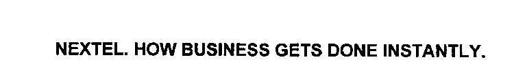 NEXTEL HOW BUSINESS GETS DONE INSTANTLY