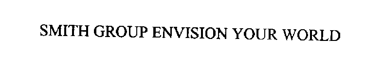 SMITH GROUP ENVISION YOUR WORLD