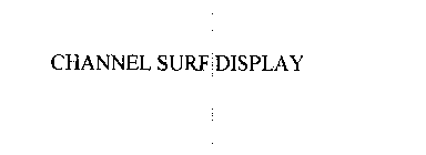 CHANNEL SURF DISPLAY