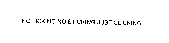 NO LICKING NO STICKING JUST CLICKING