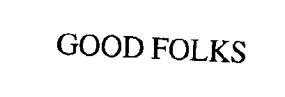 GOOD FOLKS