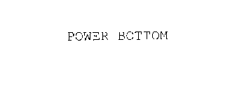 POWER BOTTOM