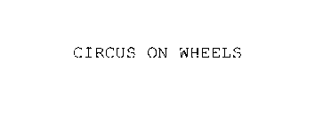 CIRCUS ON WHEELS