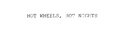 HOT WHEELS, HOT NIGHTS