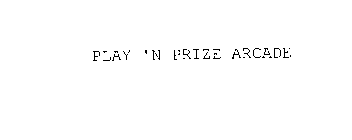 PLAY 'N PRIZE ARCADE