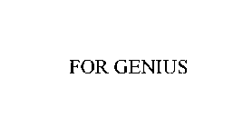 FOR GENIUS