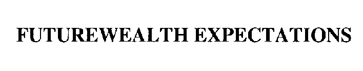 FUTUREWEALTH EXPECTATIONS