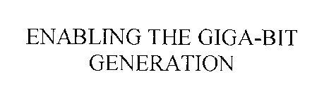 ENABLING THE GIGA-BIT GENERATION