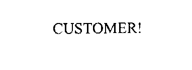 CUSTOMER!