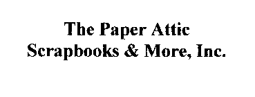 THE PAPER ATTIC SCRAPBOOKS & MORE, INC.