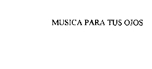 MUSICA PARA TUS OJOS