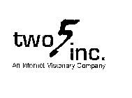 TWO5, INC. AN INTERNET VISIONARY COMPANY