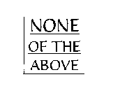 NONE OF THE ABOVE