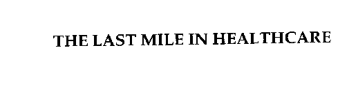 THE LAST MILE IN HEALTHCARE