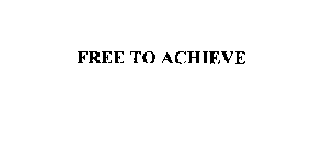 FREE TO ACHIEVE