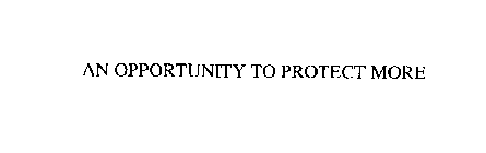 AN OPPORTUNITY TO PROTECT MORE