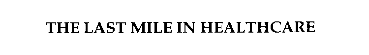 THE LAST MILE IN HEALTHCARE