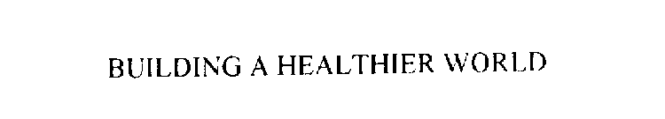 BUILDING A HEALTHIER WORLD