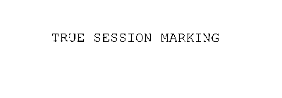 TRUE SESSION MARKING