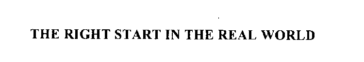 THE RIGHT START IN THE REAL WORLD