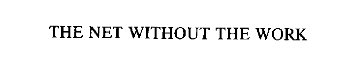 THE NET WITHOUT THE WORK