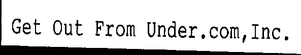 GET OUT FROM UNDER.COM,INC.