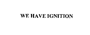 WE HAVE IGNITION