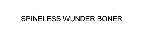 SPINELESS WUNDER BONER