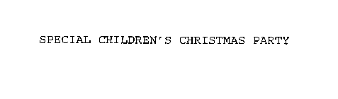 SPECIAL CHILDREN'S CHRISTMAS PARTY