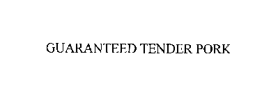 GUARANTEED TENDER PORK