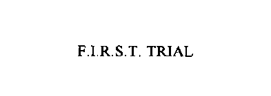 F.I.R.S.T. TRIAL