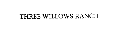 THREE WILLOWS RANCH