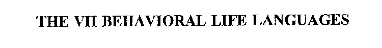THE VII BEHAVIORAL LIFE LANGUAGES