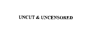 UNCUT & UNCENSORED