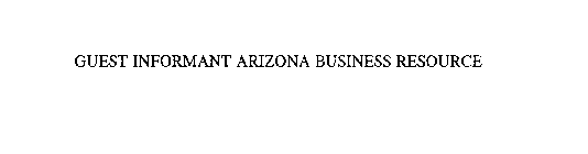 GUEST INFORMANT ARIZONA BUSINESS RESOURCE