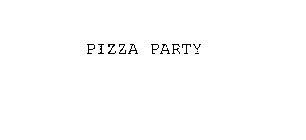 PIZZA PARTY