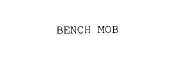 BENCH MOB